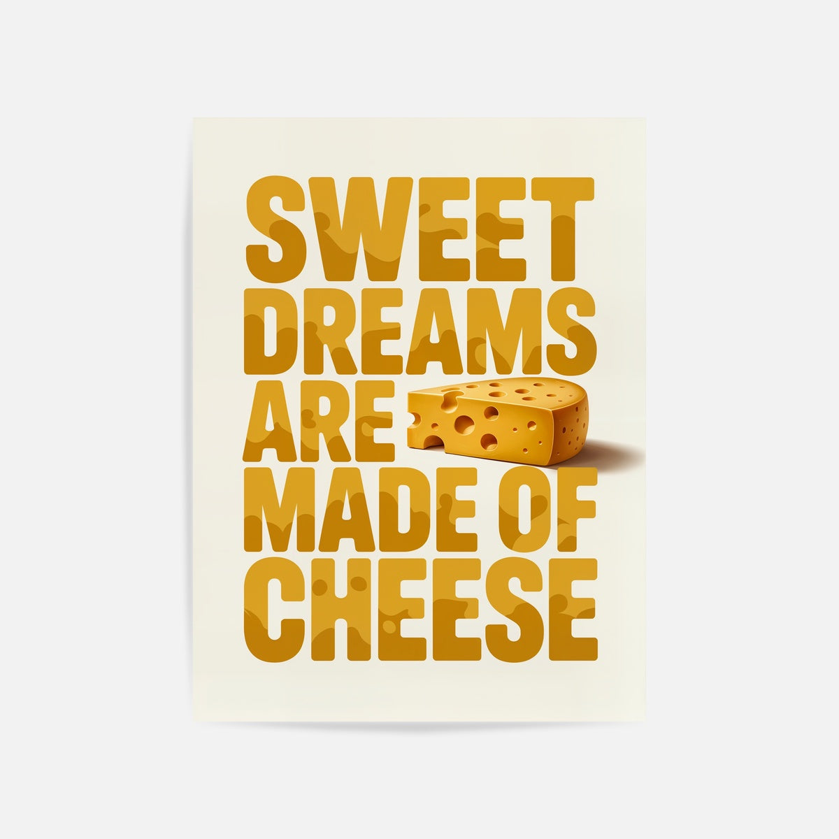 Sweet Dreams Are Made Of Cheese Art Print Unframed