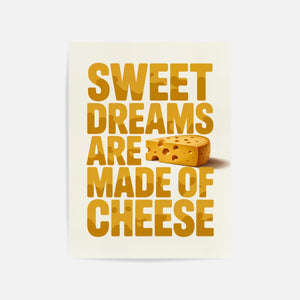 Sweet Dreams Are Made Of Cheese Art Print Unframed